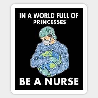 In a world full of princesses be a nurse Magnet